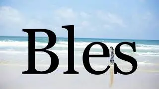 How To Pronounce Bles🌈🌈🌈🌈🌈🌈Pronunciation Of Bles