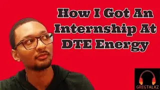 GregTalkz: How I Got An Internship at DTE Energy