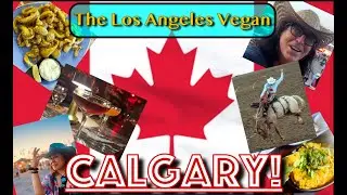 The Los Angeles Vegan - CALGARY, CANADA! #calgary