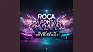 Ro&ccedil;a Na Ponta do Parafal X DJ VN Maestro Car &Eacute; Muito Brabo