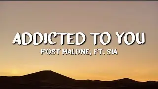 Post Malone ft. Sia – Addicted to You (Lyrics)