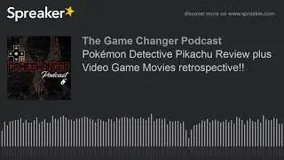 Pok&eacute;mon Detective Pikachu Review plus Video Game Movies retrospective!!