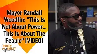 Mayor Randall Woodfin: &ldquo;This Is Not About Power... This Is About The People&rdquo;