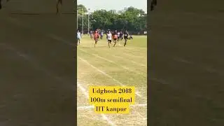 100m semifinal udghosh 2018 IIT kanpur