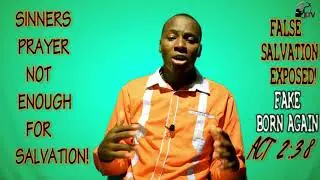 Salvation Prayer can't save you! Sinners Prayer Unmasked!
