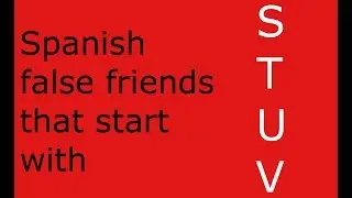 Spanish false cognates (false friends) that start with S,T, U, and V