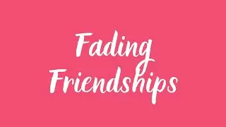 Fading Friendships
