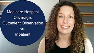 Medicare Hospital Coverage: Outpatient Observation vs Inpatient-How much will your status cost you?
