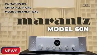 Review Amply Mới Ra Mắt Cuối Năm 2024 - Marantz Model 60N - Amply T&iacute;ch Hợp All In One Cao Cấp