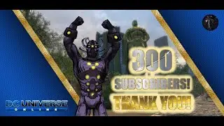 DCUO - 300 Subscribers! Thank You!