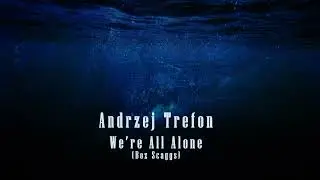 Andrzej Trefon - We're All Alone (Boz Scaggs)