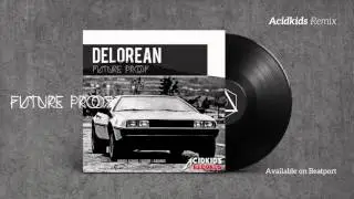 Future Proof - Delorean (Acidkids Remix) - Acidkids Records