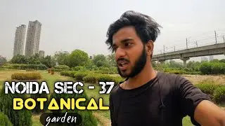 Noida sec - 37 || Botanical garden in noida || Noida city vlog