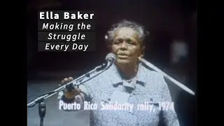 Ella Baker - Making the Struggle Every Day