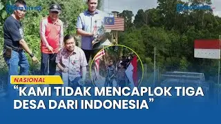 Malaysia Tolak Sebut Berikan 5.207 Hektar Wilayahnya ke RI: Kami Tak Mencaplok 3 Desa dari Indonesia