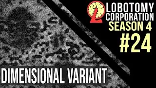 LOBOTOMY CORPORATION Season 4 - Episode 24 - Dimensional Variant