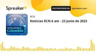 Noticias RCN 6 am - 23 Junio de 2022