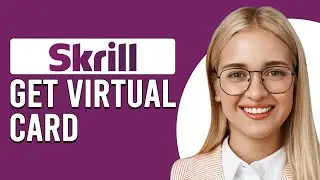 How To Get Skrill Virtual Card (How To Obtain/Sign Up Skrill Virtual Card)