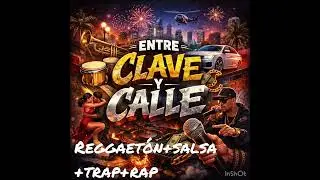ENTRE CLAVE Y CALLE(SALSA+REGAETÓN+TRAP+RAP)