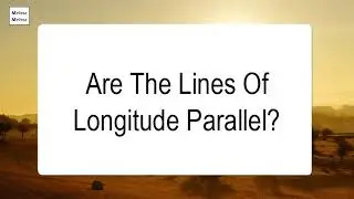 Are The Lines Of Longitude Parallel