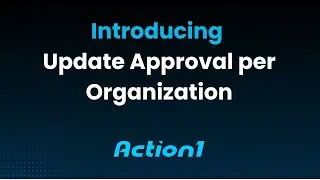 How to Use Update Approval per Organization in Action1 | Granular Patch Management Control