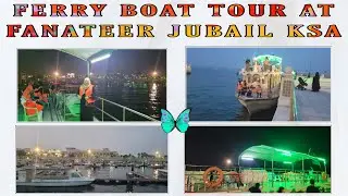 FERRY BOAT TOUR AT FANATEER CORNICHE JUBAIL KSA |  DETAILS | NIGHT VIEW | SIMPLY SITT'S CHANNEL