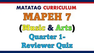 Matatag Curriculum- MAPEH 7- Music & Arts Reviewer Quiz