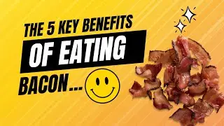 Here are 5 Key Benefits of Eating Bacon