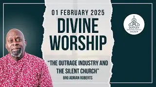 The Outrage Industry and the Silent Church | Bro Adrian Roberts | Divine Worship | 01 February 2025