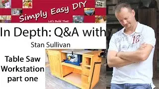 IN DEPTH: Table Saw Workstion Part 1 - Q&A with Stan Sullivan