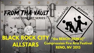 BLACK ROCK CITY ALLSTARS - ''the BEACH (REMIX)'' - LIVE !!! - COMPRESSSION FIRE ARTs FESTIVAL (2013)