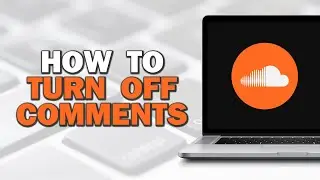 How To Turn Off Comments on SoundCloud (Easiest Way)