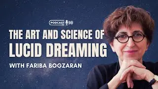 The Art and Science of Lucid Dreaming with Fariba Bogzaran