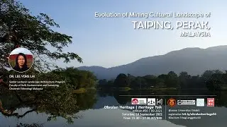 Obrolan Heritage #56: Evolution of Mining cultural landscape of Taiping, Perak, Malaysia