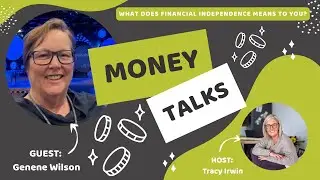 Money Talks: Financial Independence chats with Tracy Irwin - Episode One Genene Wilson