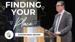 Sunday 19 January 2025 | 10:30AM | Pastor Pastor Nigel Brown | Finding Your Place