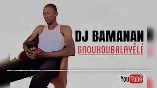 DJ BAMANAN GNOUKOUBALAYELE