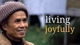 Living Joyfully | Teachings by Thich Nhat Hanh | #mindfulness