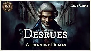 Desrues | Alexandre Dumas | True Crime | Audiobook | Old Time Books
