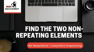 Find the two non-repeating elements | Bit Manipulation | Competitive Programming