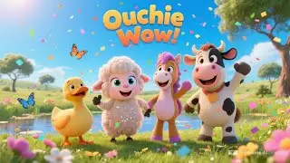Ouchie Wow! Fun Farm Song for Kids | Baby-Friendly Healing Song | Nursery Rhymes