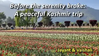 Our peaceful Kashmir trip - just 2 days before the terror attack
