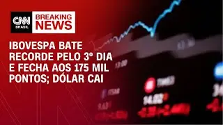 Ibovespa bate recorde pelo 3&ordm; dia e fecha aos 175 mil pontos; d&oacute;lar cai | FECHAMENTO DE MERCADO