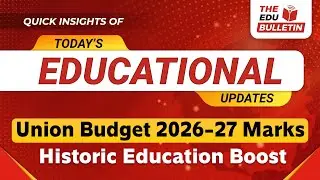 Union Budget 2026-27 Marks Historic Education Boost | Educational Highlights 02-Feb-2026