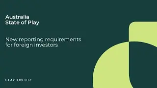 State of Play: New reporting requirements for foreign investors