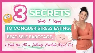 EP 14: 3 Secrets to Conquer Stress Eating, Beat Self-Sabotage & Kick the All-or-Nothing Food Mindset