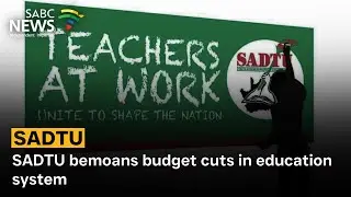SADTU bemoans budget cuts in education system