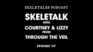 SkeleTales Episode 117 : SkeleTalk with Courtney and Lizzy from Through The Veil Witchcraft Shop