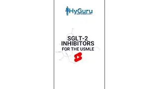 SGLT-2 Inhibitors for the USMLE | HyGuru