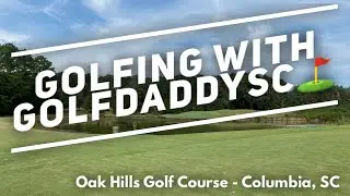 Oak Hills Golf Club - Golfing with GolfDaddySC  #oakhillsgolfclub #golfdaddysc